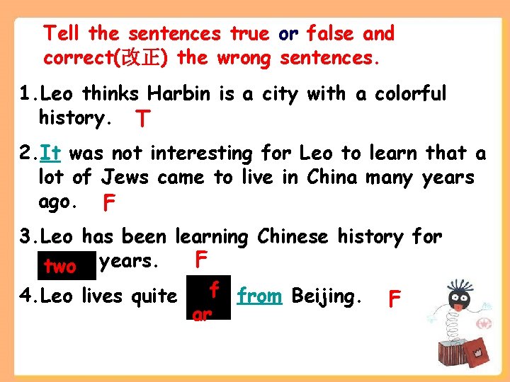 Tell the sentences true or false and correct(改正) the wrong sentences. 1. Leo thinks