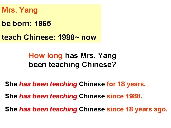 Mrs. Yang be born: 1965 teach Chinese: 1988~ now How long has Mrs. Yang