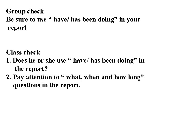 Group check Be sure to use “ have/ has been doing” in your report