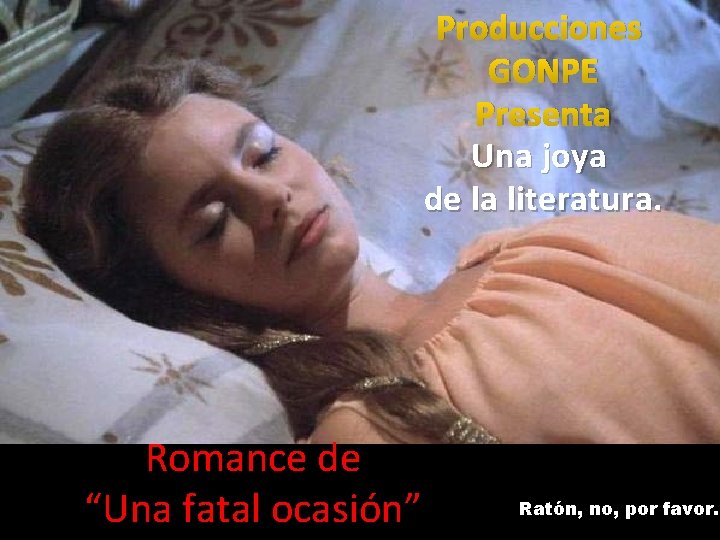 Producciones GONPE Presenta Una joya de la literatura. Romance de “Una fatal ocasión” Ratón,