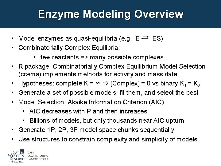 Enzyme Modeling Overview • Model enzymes as quasi-equilibria (e. g. E ES) • Combinatorially