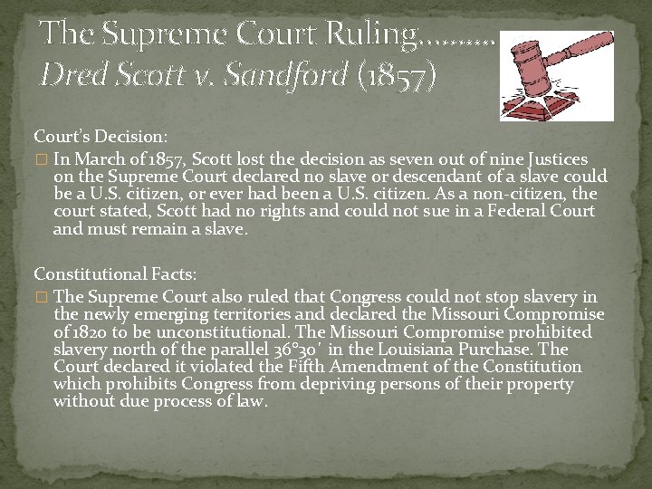 The Supreme Court Ruling………. Dred Scott v. Sandford (1857) Court’s Decision: � In March