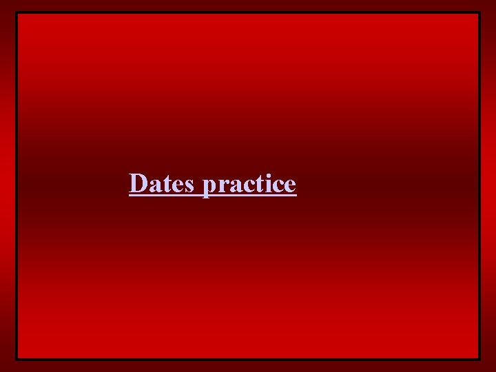 Dates practice 