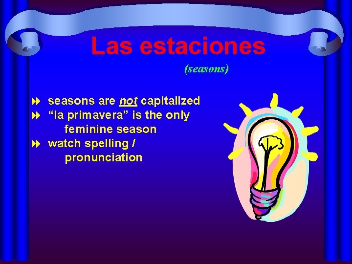 Las estaciones (seasons) 8 seasons are not capitalized 8 “la primavera” is the only