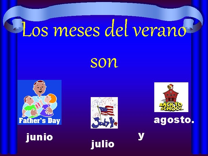 Los meses del verano son agosto. junio julio y 