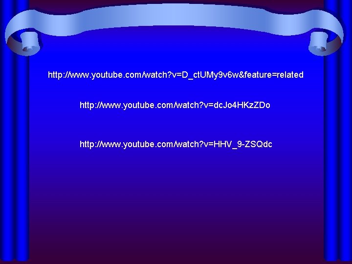 http: //www. youtube. com/watch? v=D_ct. UMy 9 v 6 w&feature=related http: //www. youtube. com/watch?