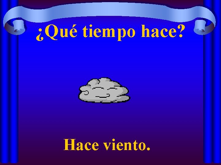 ¿Qué tiempo hace? Hace viento. 