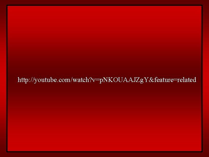 http: //youtube. com/watch? v=p. NKOUAAJZg. Y&feature=related 