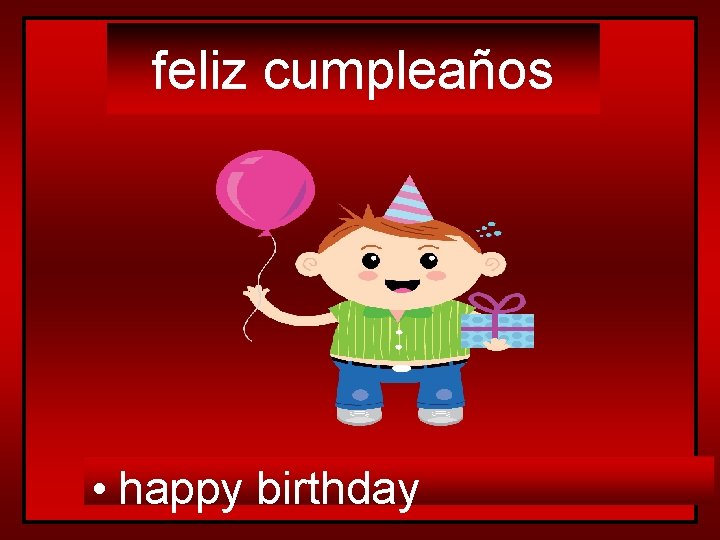 feliz cumpleaños • happy birthday 