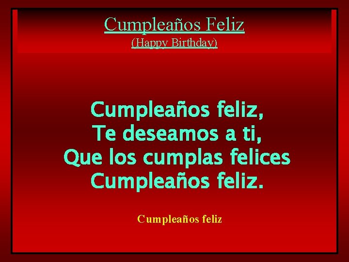 Cumpleaños Feliz (Happy Birthday) Cumpleaños feliz, Te deseamos a ti, Que los cumplas felices