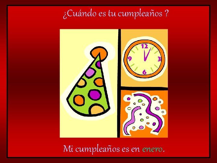 ¿Cuándo es tu cumpleaños ? Mi cumpleaños es en enero. 