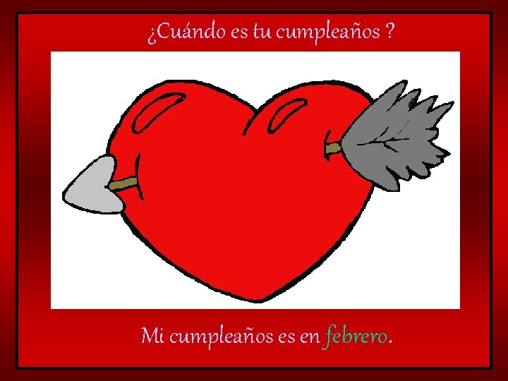 ¿Cuándo es tu cumpleaños ? Mi cumpleaños es en febrero. 