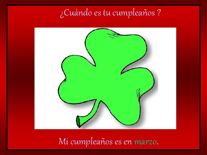 ¿Cuándo es tu cumpleaños ? Mi cumpleaños es en marzo. 