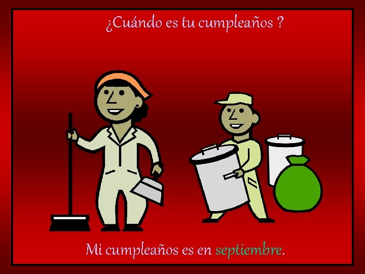 ¿Cuándo es tu cumpleaños ? Mi cumpleaños es en septiembre. 