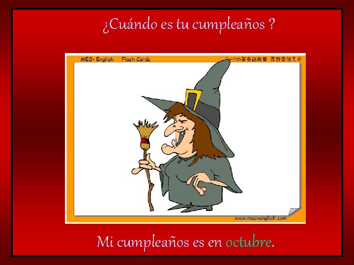 ¿Cuándo es tu cumpleaños ? Mi cumpleaños es en octubre. 