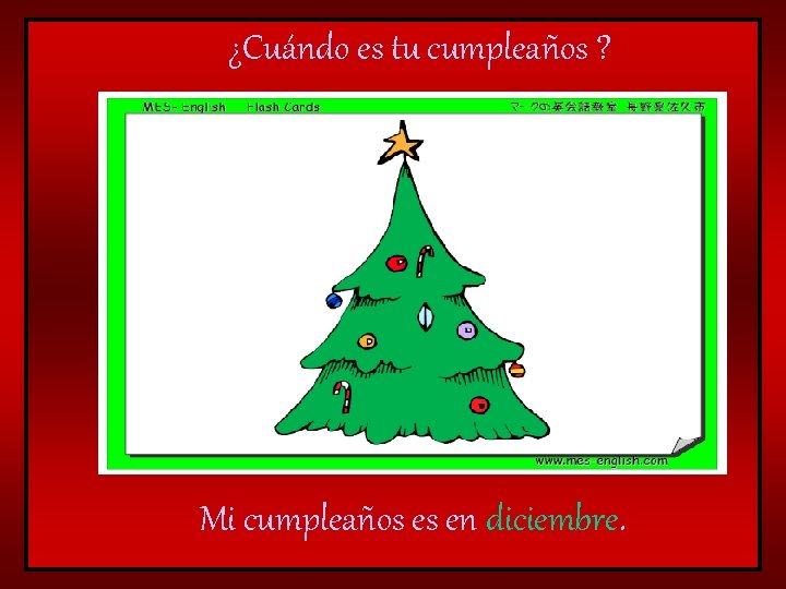 ¿Cuándo es tu cumpleaños ? Mi cumpleaños es en diciembre. 