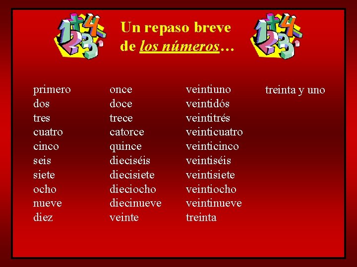 Un repaso breve de los números… primero dos tres cuatro cinco seis siete ocho