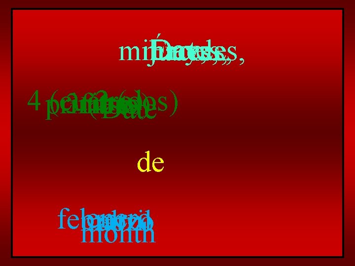 Day, miÉrcoles, martes, lunes, jueves, 4 primero (cuatro) 2 Date (dos) 3 first (tres)