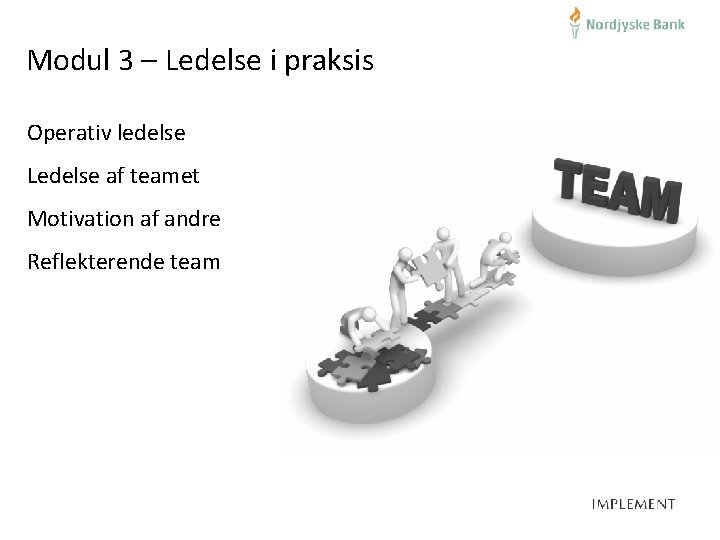 Modul 3 – Ledelse i praksis Operativ ledelse Ledelse af teamet Motivation af andre