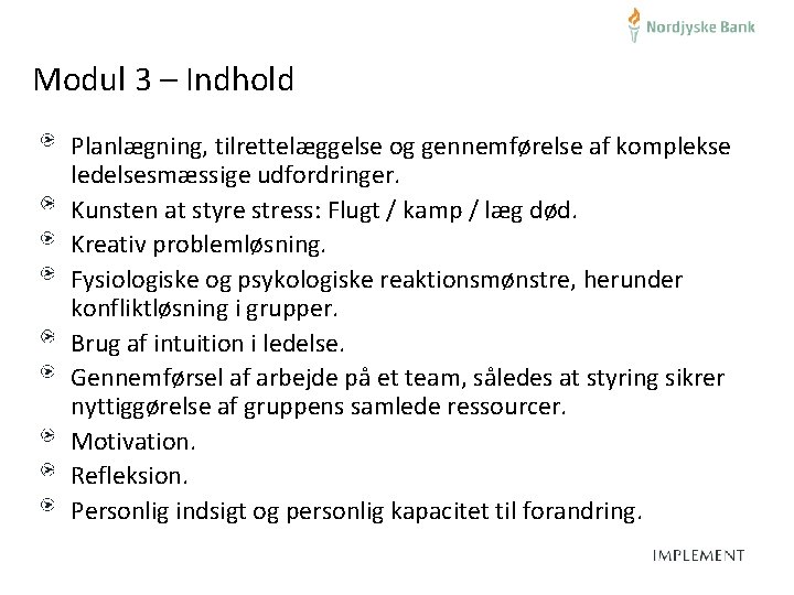 Modul 3 – Indhold Planlægning, tilrettelæggelse og gennemførelse af komplekse ledelsesmæssige udfordringer. Kunsten at