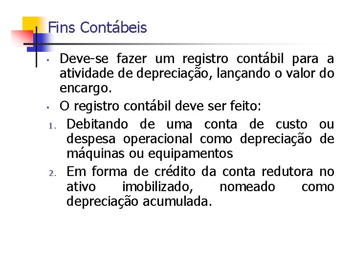 Fins Contábeis Deve-se fazer um registro contábil para a atividade de depreciação, lançando o