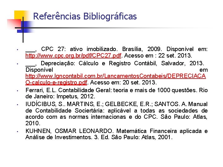 Referências Bibliográficas • • • ___, CPC 27: ativo imobilizado. Brasília, 2009. Disponível em: