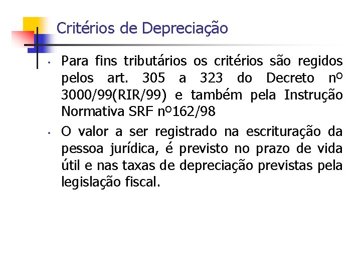 Critérios de Depreciação • • Para fins tributários os critérios são regidos pelos art.