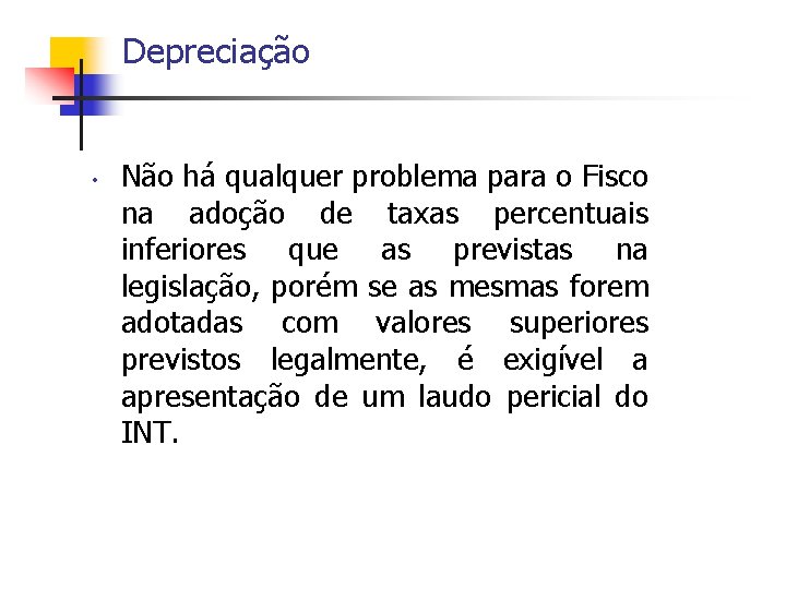 Depreciação • Não há qualquer problema para o Fisco na adoção de taxas percentuais