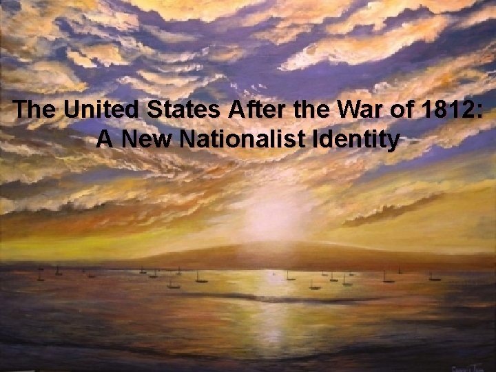 The United States After the War of 1812: A New Nationalist Identity 
