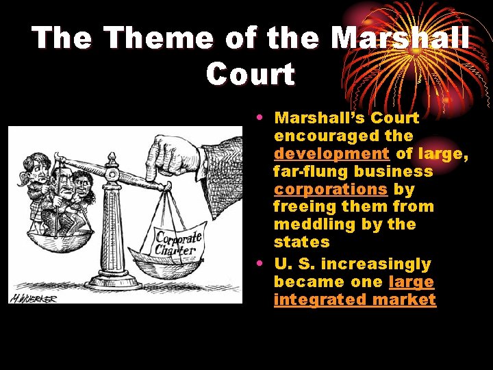 The Theme of the Marshall Court • Marshall’s Court encouraged the development of large,