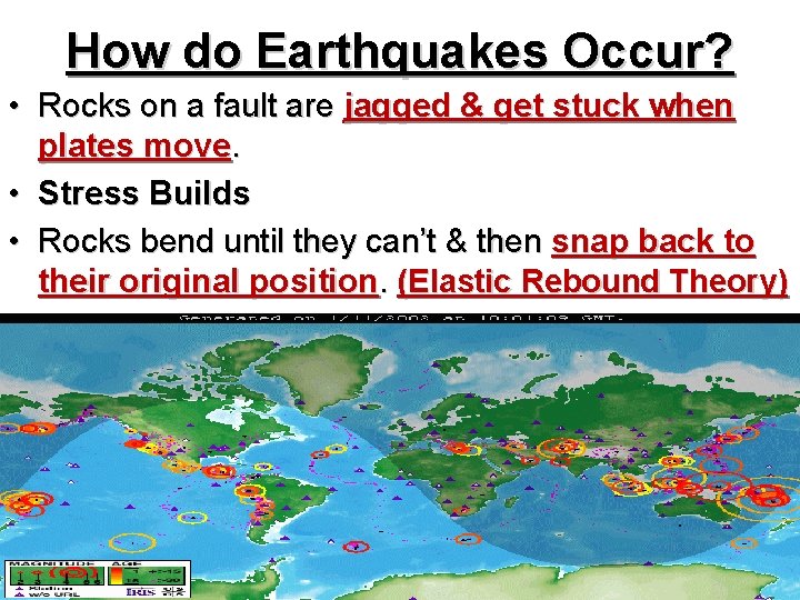 How do Earthquakes Occur? • Rocks on a fault are jagged & get stuck