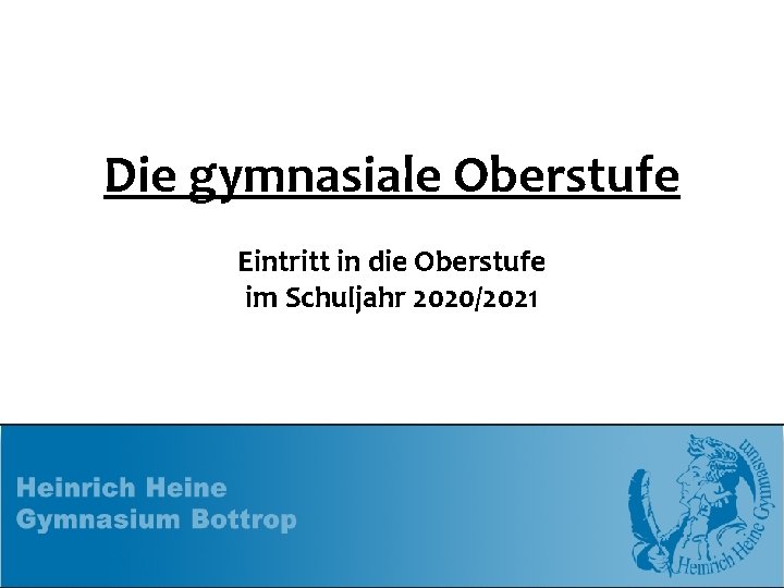 Die gymnasiale Oberstufe Eintritt in die Oberstufe im Schuljahr 2020/2021 