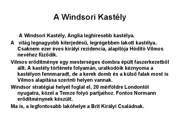 A Windsori Kastély, Anglia leghíresebb kastélya. A világ legnagyobb kiterjedésű, legrégebben lakott kastélya. Csaknem