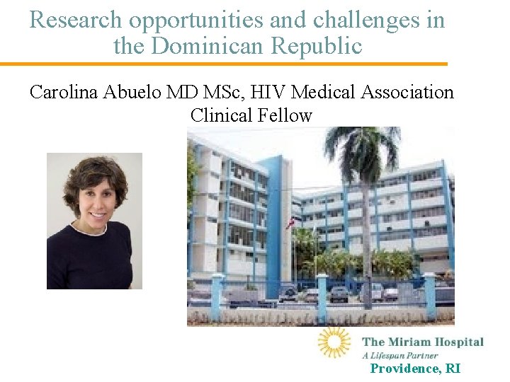 Research opportunities and challenges in the Dominican Republic Carolina Abuelo MD MSc, HIV Medical