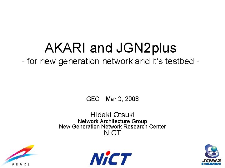 AKARI and JGN 2 plus - for new generation network and it’s testbed -