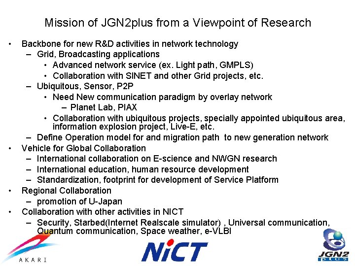 Mission of JGN 2 plus from a Viewpoint of Research • • Backbone for
