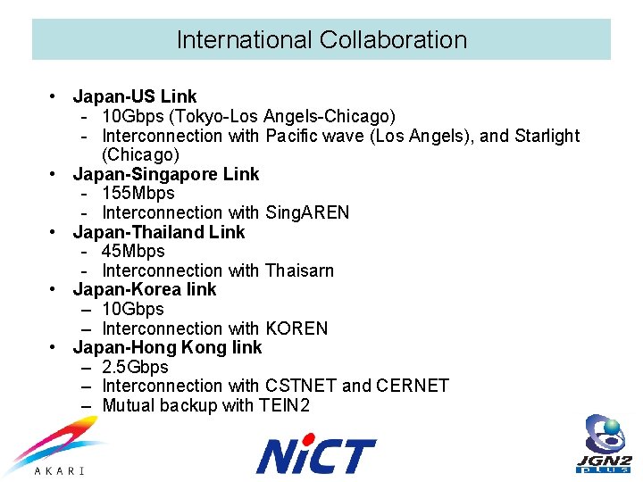 International Collaboration • Japan-US Link - 10 Gbps (Tokyo-Los Angels-Chicago) - Interconnection with Pacific