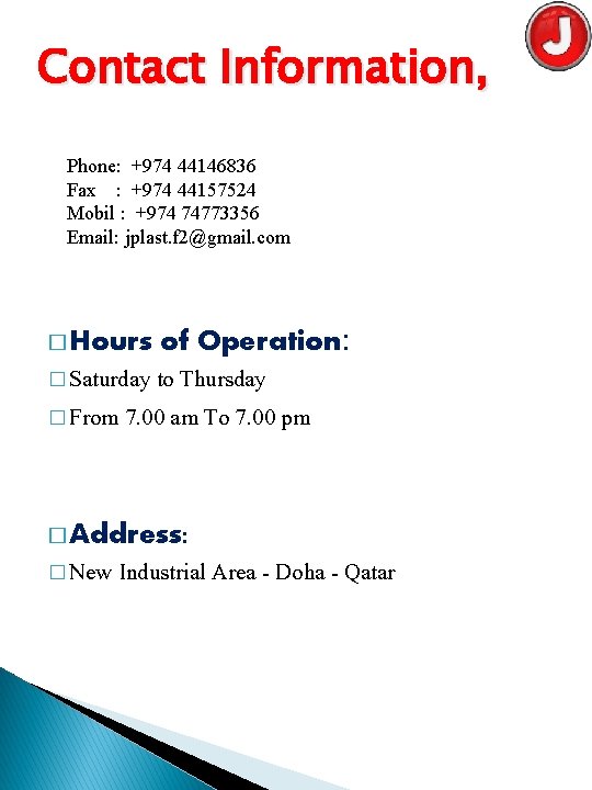 Contact Information, Phone: +974 44146836 Fax : +974 44157524 Mobil : +974 74773356 Email: