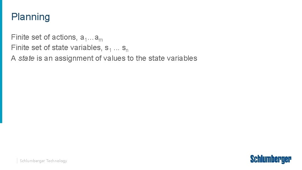 Planning Finite set of actions, a 1…am Finite set of state variables, s 1.