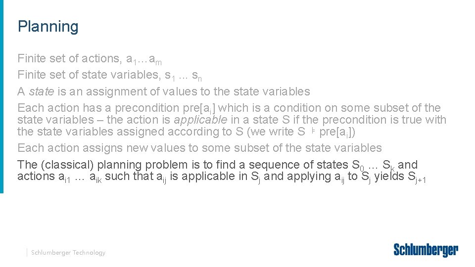 Planning Finite set of actions, a 1…am Finite set of state variables, s 1.