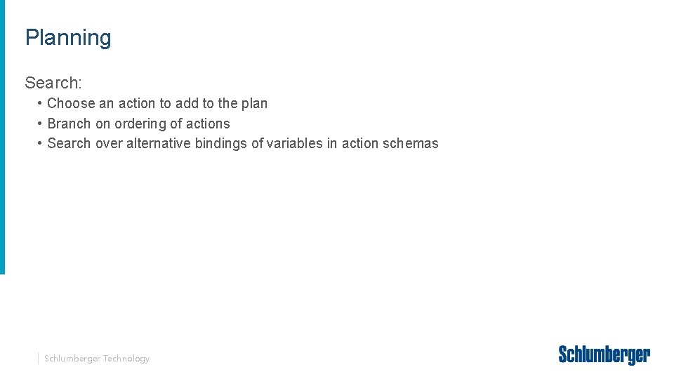 Planning Search: • Choose an action to add to the plan • Branch on