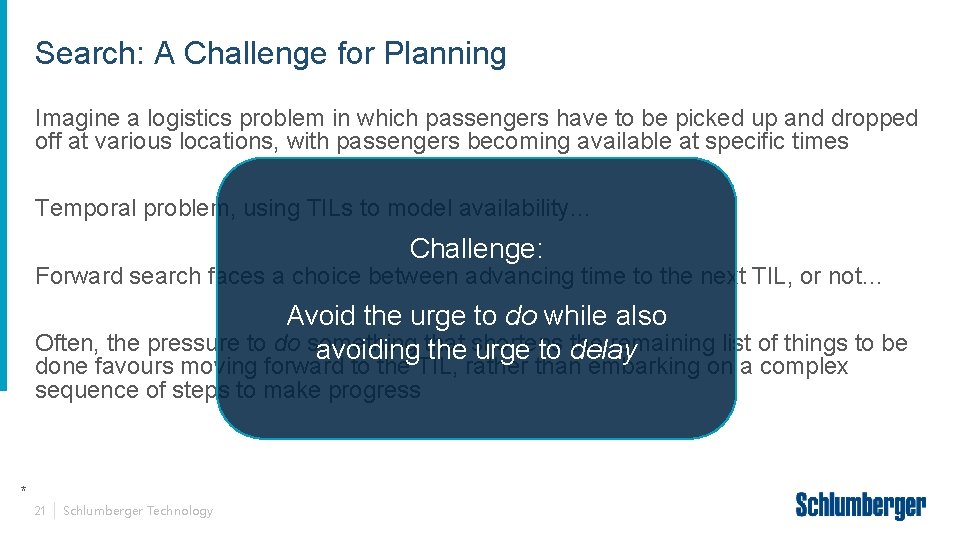 Search: A Challenge for Planning Imagine a logistics problem in which passengers have to
