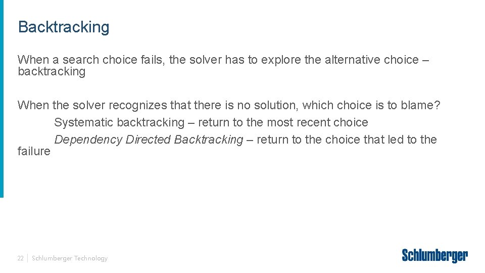 Backtracking When a search choice fails, the solver has to explore the alternative choice