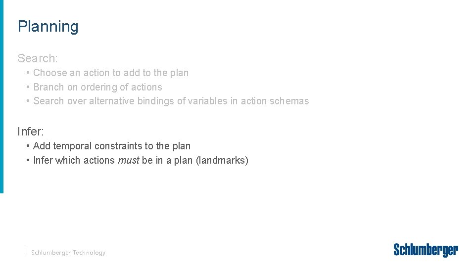 Planning Search: • Choose an action to add to the plan • Branch on