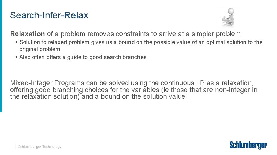 Search-Infer-Relaxation of a problem removes constraints to arrive at a simpler problem • Solution