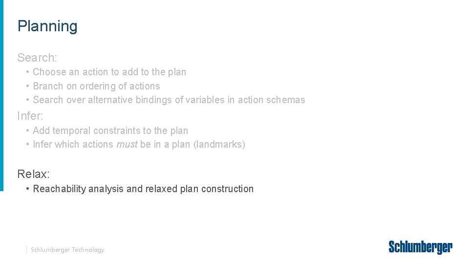 Planning Search: • Choose an action to add to the plan • Branch on