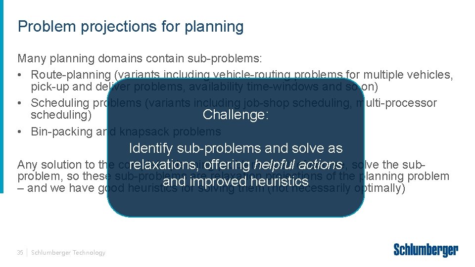 Problem projections for planning Many planning domains contain sub-problems: • Route-planning (variants including vehicle-routing