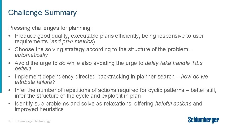 Challenge Summary Pressing challenges for planning: • Produce good quality, executable plans efficiently, being