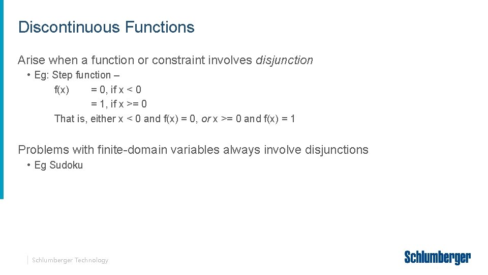 Discontinuous Functions Arise when a function or constraint involves disjunction • Eg: Step function