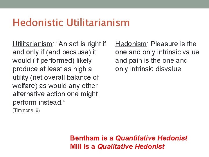 Hedonistic Utilitarianism: “An act is right if and only if (and because) it would